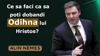 Alin Nemes - Ce sa faci ca sa poti dobandi Odihna lui Hristos? Matei 11:28. PREDICA 2024