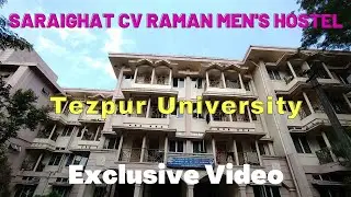 Saraighat CV Raman Men's Hostel//Tezpur University//Exclusive Video