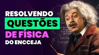 RESOLVENDO QUESTÕES DE FÍSICA NO ENCCEJA