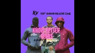 HEADIE ONE , RV  KNOW BETTER REMIX  FT  POP SMIOKE
