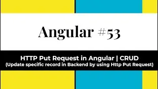 Angular #53 -  Http Put Request in Angular | CRUD (Update specific record in Backend by Http Put)