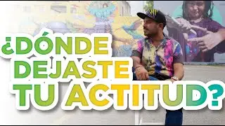 ¿Dónde dejaste tu actitud?