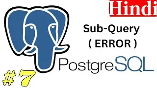 PostgreSQL Database| Part-7 | Hindi | Error in Sub-Query .