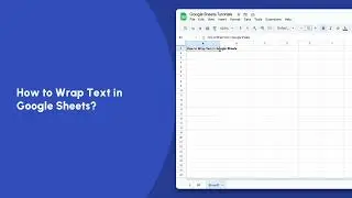 How to Wrap Text in Google Sheets? | Google Sheets Tutorials | Trainn
