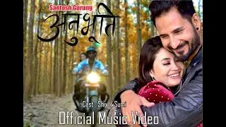 ANUBHUTI  ||@SantosGrgOfficial|| #officialvideo|| #nepalimusic || #nepalipopsong #music #songsnepal