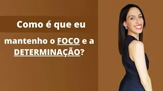 Como é que mantenho o FOCO e a DETERMINAÇÃO? [Vídeo Inspirador]