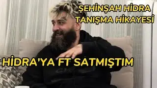 ŞEHİNŞAH - HİDRA TANIŞMA HİKAYESİNİ ANLATIYOR