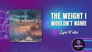 The Weight I Wouldn't Name - Lyric Video