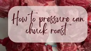 How To Pressure Can Chuck Roast - raw pack method