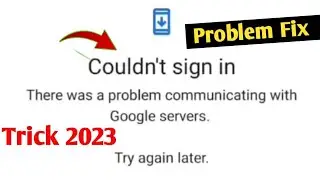 Couldn't sign in there was a problem communicating with Google servers try again later problem fix