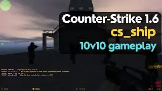 Counter-Strike 1.6 - cs_ship (cut map) 10v10 gameplay (NO COMMENTARY)