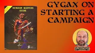 Gygax on Starting a Campaign