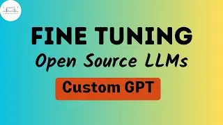 Custom GPT: Step-by-step guide to fine tuning Open Source LLMs