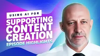 37: Using AI for Supporting Content Creation Episode Highlights