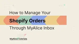 How to Manage Your Shopify Orders Through MyAlice Inbox