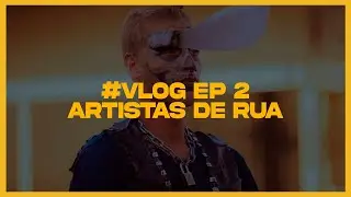 #VLOG 02 - FOTOGRAFANDO ARTISTAS DE RUA