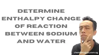 Determine Enthalpy Change of Reaction between Sodium and Water