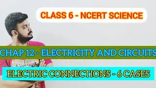 ELECTRIC CONNECTIONS |  ELECTRICITY AND CIRCUITS | CHAP 12 | 6TH STD | NCERT SCIENCE