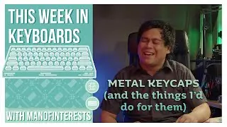 This Week in Keyboards: Metal Keycaps & the Things I'd Do for Them