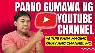 PAANO GUMAWA NG YOUTUBE CHANNEL | 5 TIPS PARA MAGING OKAY ANG YOUTUBE CHANNEL MO