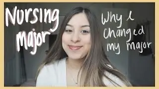 Why I Changed my Major! Nursing Major