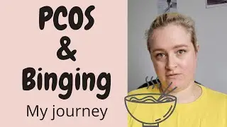 BINGE EATING: My experience with PCOS. How I experienced binge eating due to PCOS