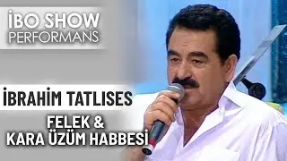 Felek & Kara Üzüm Habbesi | İbrahim Tatlıses | İbo Show Performans