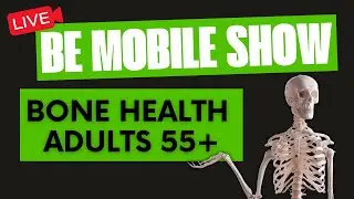 Be Mobile Show - Bone Health for Adults 55+