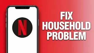 How To Fix Household Problem On Netflix App