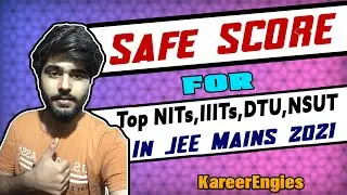 Safe Score For Top NITs, IIITs, DTU, NSIT in JEE Mains 2021 | JEE 2021 | KareerEngies