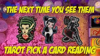 ✨Next Time You See Them! What Can You Expect?✨ Tarot Pick a Card Reading