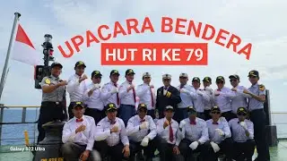 UPACARA MEMPERINGATI HUT RI KE 79 DIATAS KAPAL - Ship Channel