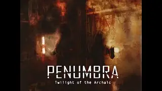 СТРИМ по Penumbra: Twilight Of The Archaic вторая часть