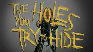 THE HOLES YOU TRY TO HIDE