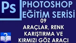 Photoshop - 09 - Araçlar, Renk Karıştırma ve Kırmızı Göz Aracı