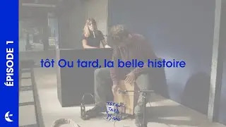 Tôt Ou tard : La belle histoire - épisode 1