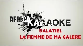 Salatiel - La Femme De Ma Galère | Karaoke Version ( instrumental +Lyrics)