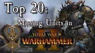 Top 20 Missing Units in Total War: Warhammer 2