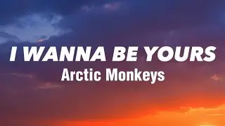 I Wanna Be Yours - Arctic Monkeys (Lyrics)