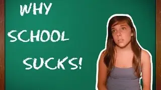 WHY SCHOOL SUCKS!