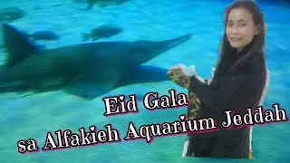 My first Eid in Jeddah  nag Dinner sa labas at namasyal sa Aquarium