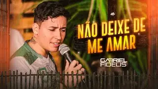 NÃO DEIXA DE ME AMAR - Gabriel Fidelis | Arrocha & Vaquejada [OFICIAL]