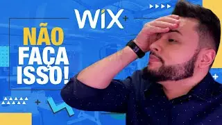 5 COISAS QUE VOCÊ NUNCA DEVE FAZER NO SITE WIX! [WIX SITE DICAS]
