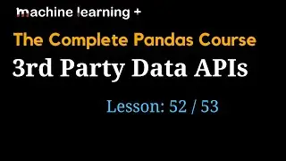 3rd Party Data APIs in Pandas | #52 of 53: The Complete Pandas Course