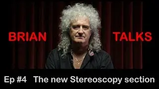 Brian May - BRIAN TALKS #4 - Launching the Stereoscopy section