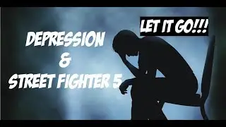Depression from Video Games : Dealing with Street Fighter 5