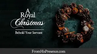 A Royal Christmas: Behold Your Servant
