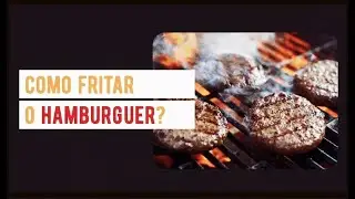 Como fritar o HAMBÚRGUER corretamente?