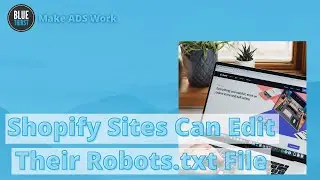 Shopify Sites Can Edit Their Robots.txt File