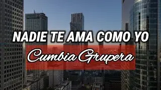 NADIE TE AMA COMO YO cumbia Grupera 2024